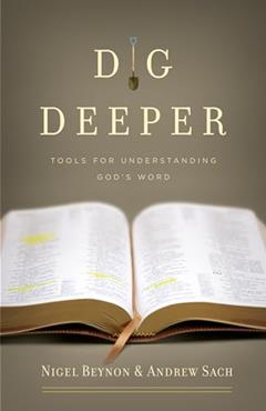 Dig Deeper: Tools for Understanding God's Word, written by Nigel Beynon; Andrew Sach