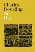 Read No Dig: Nurture Your Soil to Grow Better Veg with Less Effort, written by Charles Dowding