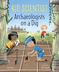 Read Archaeologists on a Dig (Kid Scientist), written by Sue Fliess
