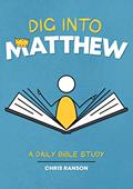 Read Dig Into Matthew: A Daily Bible Study, written by Chris Ranson