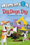 Read Dig, Dogs, Dig: A Construction Tail (I Can Read Level 1), written by James Horvath Read Dig, Dogs, Dig: A Construction Tail (I Can Read Level 1), written by James Horvath