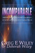 Read Incomparable: A 60-Day Journey into the Matchless Beauty of the Nature & Character of the God Who Is, written by Greg E Wiley