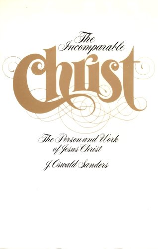 Read Incomparable Christ: The Person and Work of Jesus Christ, written by J. Oswald Sanders Read Incomparable Christ: The Person and Work of Jesus Christ, written by J. Oswald Sanders