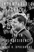 Read Incomparable Grace: JFK in the Presidency, written by Mark K. Updegrove