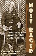Read Mose Rager - Kentucky s Incomparable Guitar Master, written by Carlton Jackson; Nancy Richey