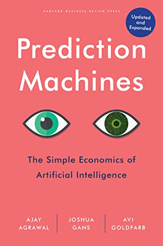 Read Prediction Machines, Updated and Expanded: The Simple Economics of Artificial Intelligence, written by Ajay Agrawal; Joshua Gans; Avi Goldfarb