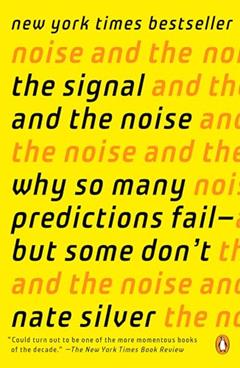 The Signal and the Noise: Why So Many Predictions Fail--but Some Don't, written by Nate Silver