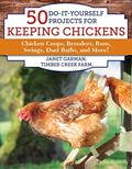 Read 50 Do-It-Yourself Projects for Keeping Chickens: Chicken Coops, Brooders, Runs, Swings, Dust Baths, and More!, written by Janet Garman