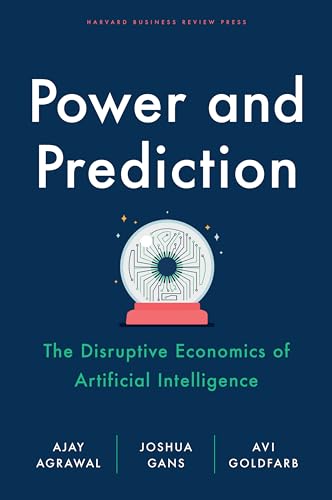 Read Power and Prediction: The Disruptive Economics of Artificial Intelligence, written by Ajay Agrawal; Joshua Gans; Avi Goldfarb