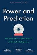 Read Power and Prediction: The Disruptive Economics of Artificial Intelligence, written by Ajay Agrawal; Joshua Gans; Avi Goldfarb