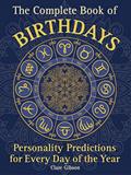 Read The Complete Book of Birthdays: Personality Predictions for Every Day of the Year (Volume 1) (Complete Illustrated Encyclopedia, 1), written by Clare Gibson