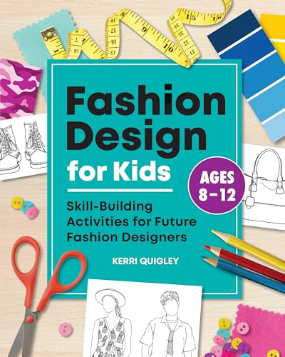 Read Fashion Design for Kids: Skill-Building Activities for Future Fashion Designers, written by Kerri Quigley Read Fashion Design for Kids: Skill-Building Activities for Future Fashion Designers, written by Kerri Quigley