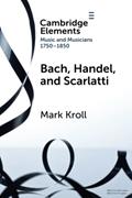 Read Bach, Handel and Scarlatti (Elements in Music and Musicians 1750-1850), written by Mark Kroll