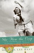Read She Flew the Coop: A Novel Concerning Life, Death, Sex and Recipes in Limoges, Louisiana, written by Michael Lee West