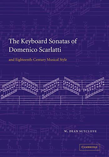 Read The Keyboard Sonatas of Domenico Scarlatti and Eighteenth-Century Musical Style, written by W. Dean Sutcliffe Read The Keyboard Sonatas of Domenico Scarlatti and Eighteenth-Century Musical Style, written by W. Dean Sutcliffe