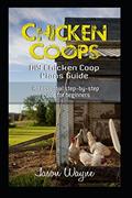 Read Chicken Coops: DIY Chicken Coop Plans Guide: An Essential Step-By-Step Guide for Beginners, written by Jason Wayne
