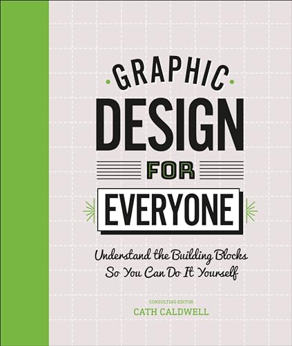 Read Graphic Design For Everyone: Understand the Building Blocks so You can Do It Yourself, written by Cath Caldwell Read Graphic Design For Everyone: Understand the Building Blocks so You can Do It Yourself, written by Cath Caldwell