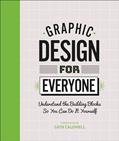 Read Graphic Design For Everyone: Understand the Building Blocks so You can Do It Yourself, written by Cath Caldwell