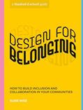 Read Design for Belonging: How to Build Inclusion and Collaboration in Your Communities (Stanford d.school Library), written by Susie Wise; Stanford d.school