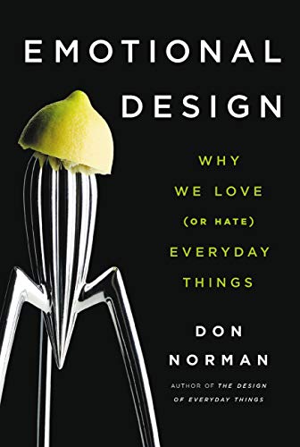 Read Emotional Design: Why We Love (or Hate) Everyday Things, written by Don Norman Read Emotional Design: Why We Love (or Hate) Everyday Things, written by Don Norman