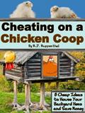 Read Cheating on a Chicken Coop: 8 Cheap Ideas to House Your Backyard Hens and Save Money, written by R.J. Ruppenthal