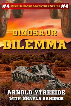 Dinosaur Dilemma (Mike Danford Adventure Series), written by Arnold Ytreeide; Shayla Sandros