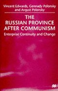 Read The Russian Province After Communism: Enterprise, Continuity and Change, written by Vincent Edwards; Gennady Polonsky; Avgust Polonsky