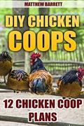 Read DIY Chicken Coops: 12 Chicken Coop Plans, written by Matthew Barrett
