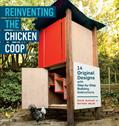 Read Reinventing the Chicken Coop: 14 Original Designs with Step-by-Step Building Instructions, written by Kevin McElroy; Matthew Wolpe