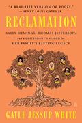 Read Reclamation: Sally Hemings, Thomas Jefferson, and a Descendant's Search for Her Family's Lasting Legacy, written by Gayle Jessup White