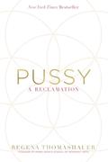 Read Pussy: A Reclamation, written by Regena Thomashauer