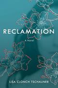 Read Reclamation, written by Lisa Clonch Tschauner