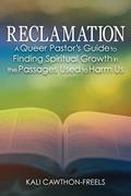 Read Reclamation: A Queer Pastor's Guide to Finding Spiritual Growth in the Passages Used to Harm Us, written by Kali Cawthon-Freels