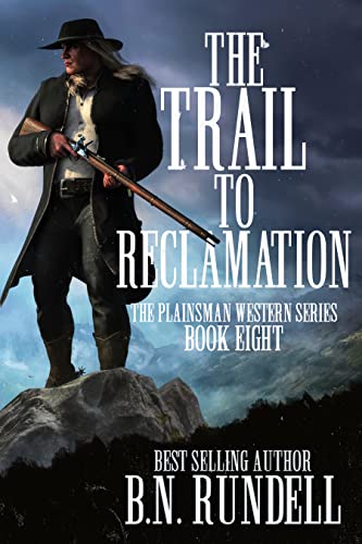 Read The Trail to Reclamation: A Classic Western Series (Plainsman Western Series Book 8), written by B.N. Rundell Read The Trail to Reclamation: A Classic Western Series (Plainsman Western Series Book 8), written by B.N. Rundell