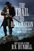 Read The Trail to Reclamation: A Classic Western Series (Plainsman Western Series Book 8), written by B.N. Rundell