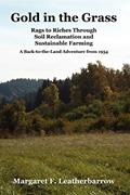 Read Gold in the Grass: Rags to Riches Through Soil Reclamation and Sustainable Farming, written by Margaret L Leatherbarrow
