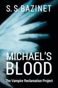 Read THE VAMPIRE RECLAMATION PROJECT: Michael's Blood (Book 1), written by S. S. Bazinet