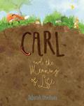 Read Carl and the Meaning of Life, written by Deborah Freedman