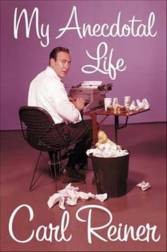 My Anecdotal Life, written by Carl Reiner