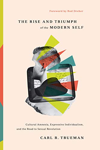 Read The Rise and Triumph of the Modern Self: Cultural Amnesia, Expressive Individualism, and the Road to Sexual Revolution, written by Carl R. Trueman Read The Rise and Triumph of the Modern Self: Cultural Amnesia, Expressive Individualism, and the Road to Sexual Revolution, written by Carl R. Trueman