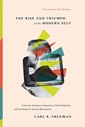 Read The Rise and Triumph of the Modern Self: Cultural Amnesia, Expressive Individualism, and the Road to Sexual Revolution, written by Carl R. Trueman