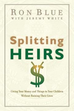 Splitting Heirs: Giving Your Money and Things to Your Children Without Ruining Their Lives, written by Ron Blue
