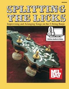 Splitting the Licks: Improvising and Arranging Songs on the 5-String Banjo, written by Janet Davis