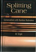 Read Splitting Cane: Conversations with Bamboo Rodmakers, written by Ed Engle