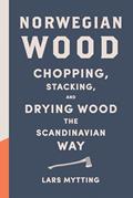 Read Norwegian Wood: Chopping, Stacking, and Drying Wood the Scandinavian Way, written by Lars Mytting