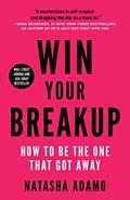 Read Win Your Breakup: How to Be The One That Got Away, written by Natasha Adamo