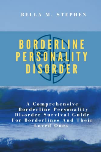 Read BORDERLINE PERSONALITY DISORDER: A Comprehensive Borderline Personality Disorder Survival Guide For Borderlines And Their Loved Ones, written by BELLA M. STEPHEN Read BORDERLINE PERSONALITY DISORDER: A Comprehensive Borderline Personality Disorder Survival Guide For Borderlines And Their Loved Ones, written by BELLA M. STEPHEN