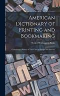 Read American Dictionary of Printing and Bookmaking: Containing a History of These Arts in Europe and America, written by Wesley Washington Pasko