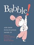 Read Babble!: And How Punctuation Saved It, written by Caroline Adderson