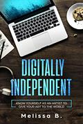 Read Digitally Independent (Digitally Independent - Second Edition), written by Melissa B.